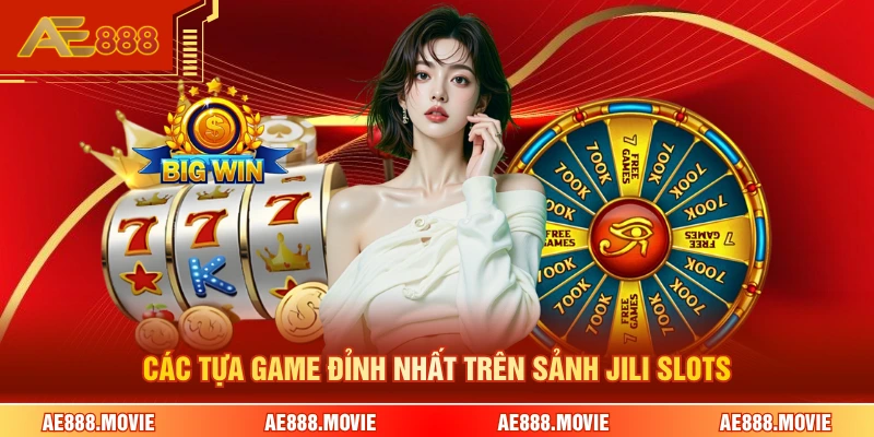 Các tựa game đỉnh nhất trên sảnh JILI slots