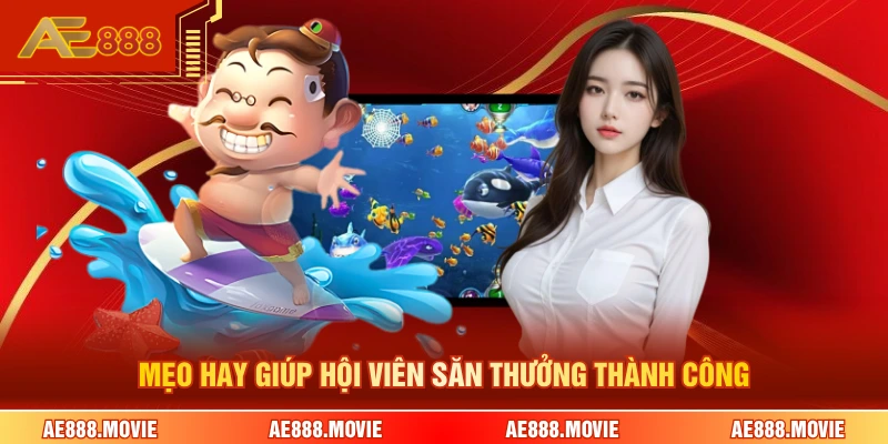 Mẹo hay giúp hội viên săn thưởng thành công