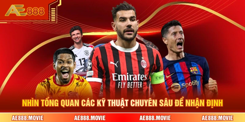 Nhìn tổng quan các kỹ thuật chuyên sâu để nhận định